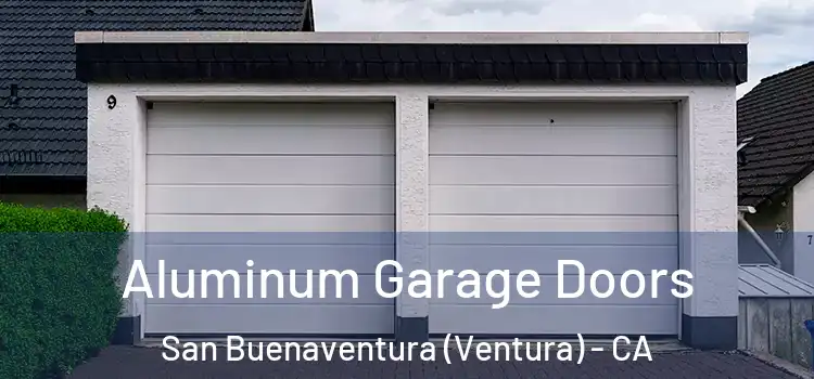  Aluminum Garage Doors San Buenaventura (Ventura) - CA
