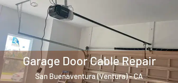  Garage Door Cable Repair San Buenaventura (Ventura) - CA
