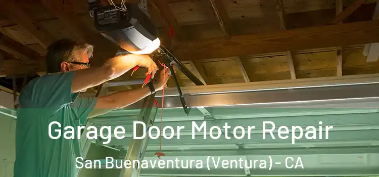  Garage Door Motor Repair San Buenaventura (Ventura) - CA