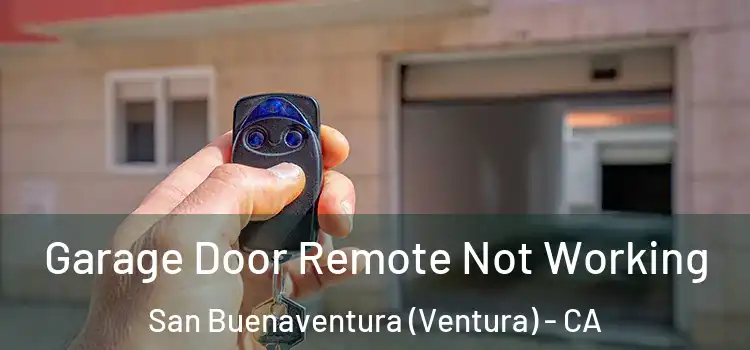  Garage Door Remote Not Working San Buenaventura (Ventura) - CA