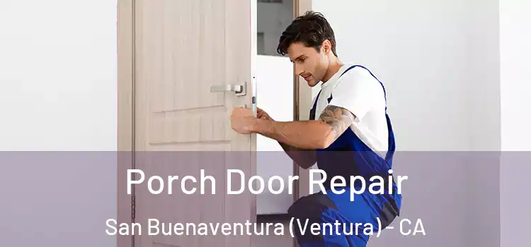  Porch Door Repair San Buenaventura (Ventura) - CA