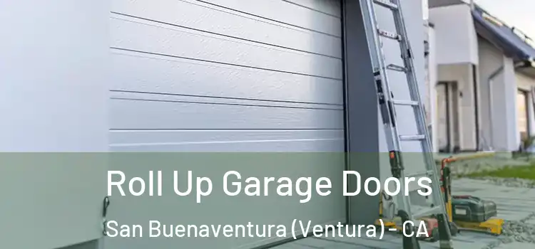  Roll Up Garage Doors San Buenaventura (Ventura) - CA