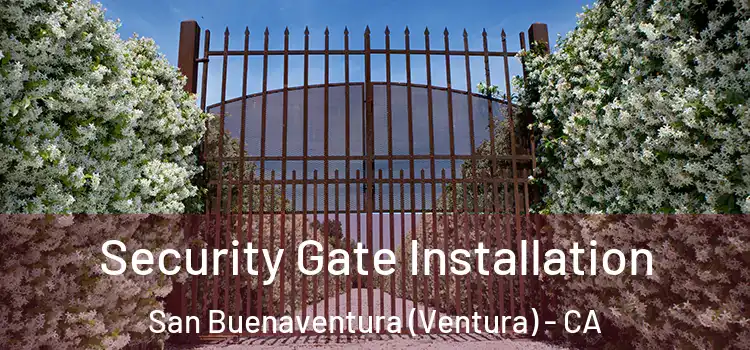 Security Gate Installation San Buenaventura (Ventura) - CA