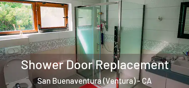  Shower Door Replacement San Buenaventura (Ventura) - CA